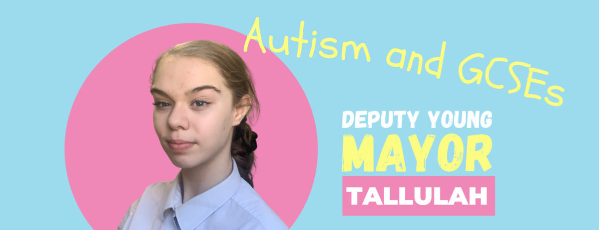 A picture of Tallulah against a blue and pink background. Tallulah is a young girl wearing a white shirt and have light brown hair that is tied back. Text reads: Autism and GCSEs Deputy Young Mayor Tallulah